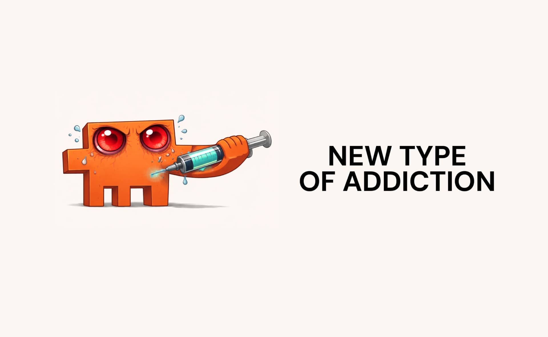 A New Type of Addiction